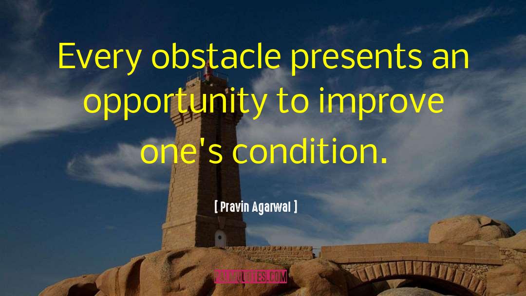 Pravin Agarwal Quotes: Every obstacle presents an opportunity