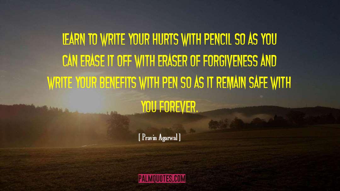 Pravin Agarwal Quotes: Learn to write your hurts