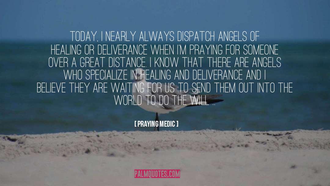 Praying Medic Quotes: Today, I nearly always dispatch