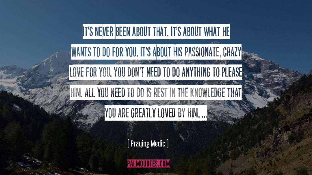 Praying Medic Quotes: It's never been about that.