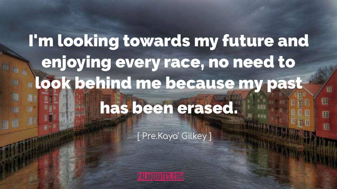 Pre.Kaya' Gilkey Quotes: I'm looking towards my future