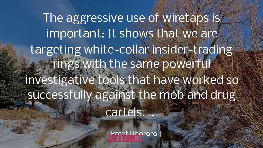 Preet Bharara Quotes: The aggressive use of wiretaps