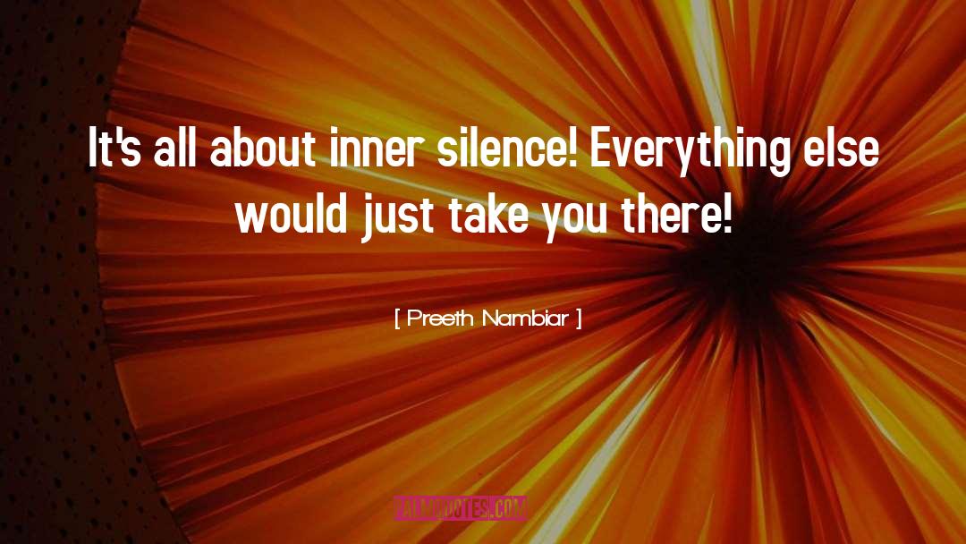 Preeth Nambiar Quotes: It's all about inner silence!