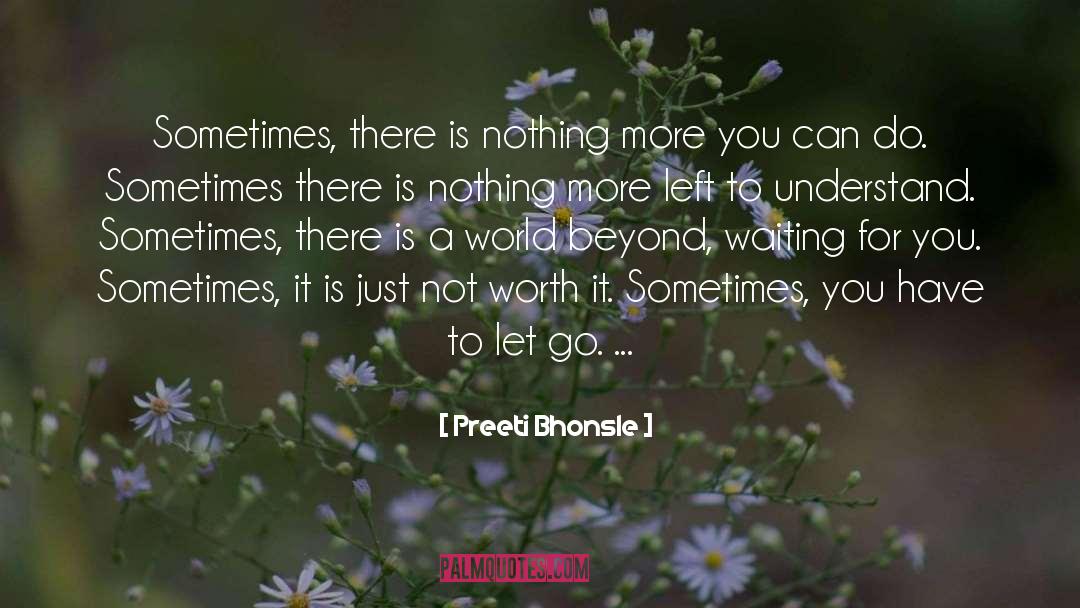 Preeti Bhonsle Quotes: Sometimes, there is nothing more