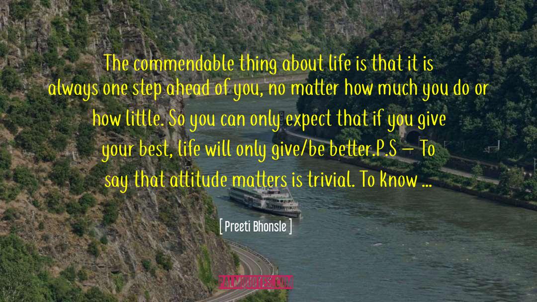 Preeti Bhonsle Quotes: The commendable thing about life