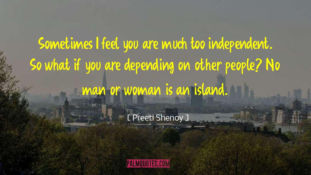 Preeti Shenoy Quotes: Sometimes I feel you are