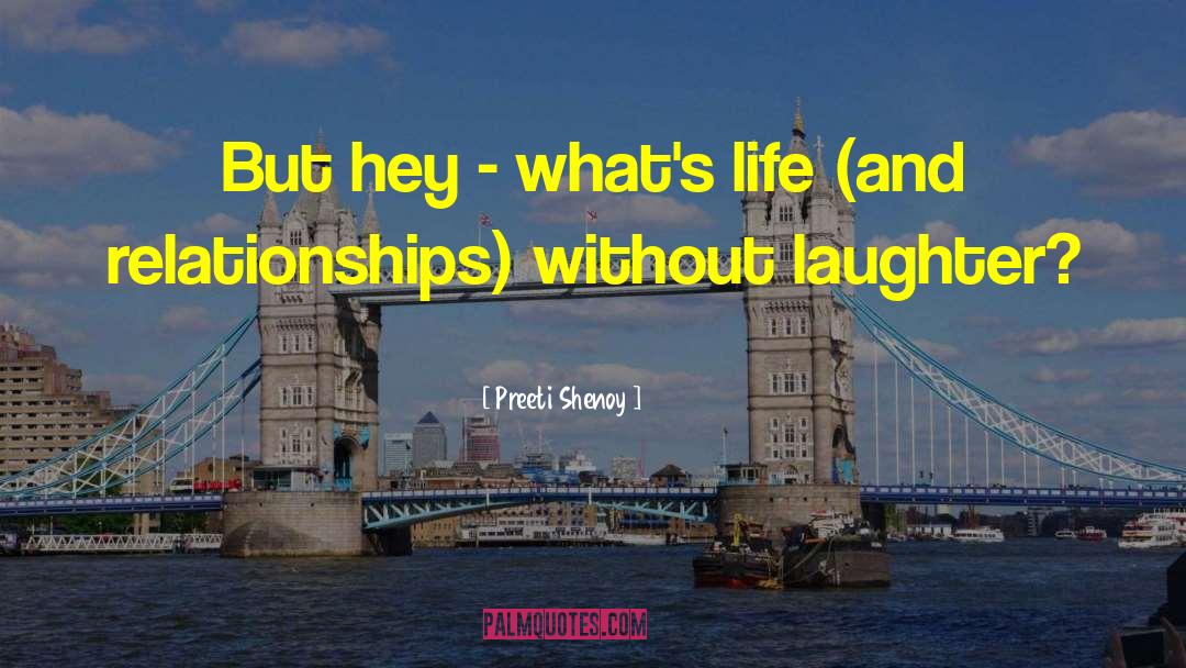 Preeti Shenoy Quotes: But hey - what's life