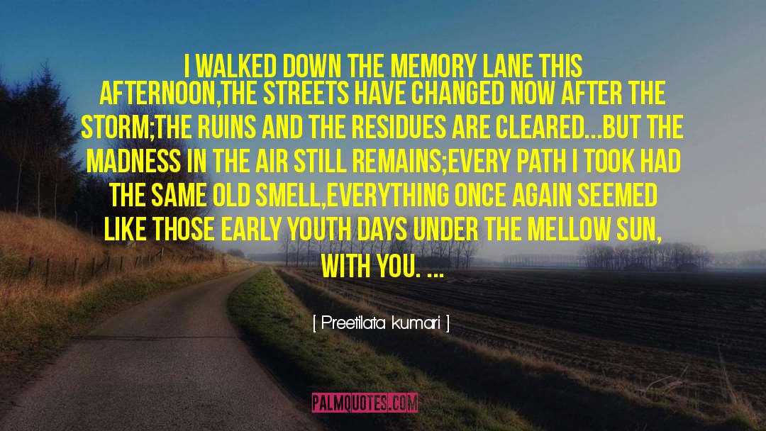 Preetilata Kumari Quotes: I walked down the memory