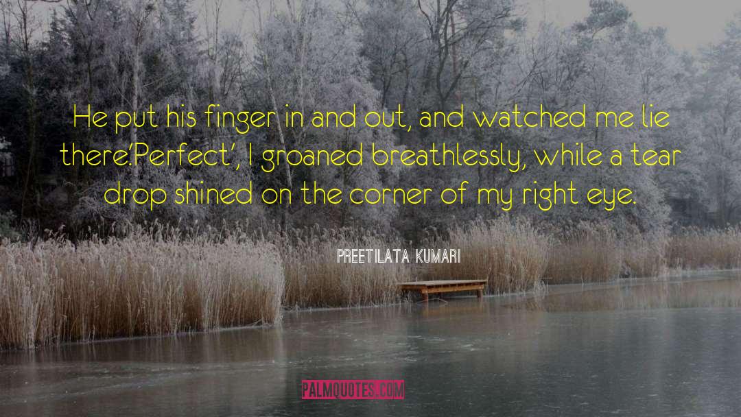 Preetilata Kumari Quotes: He put his finger in