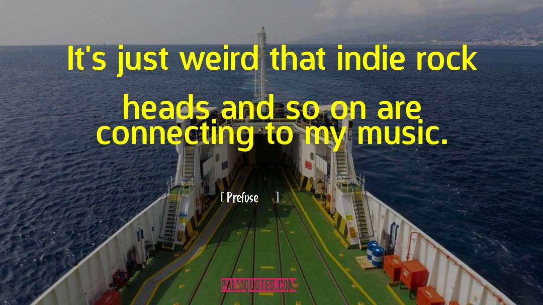 Prefuse 73 Quotes: It's just weird that indie