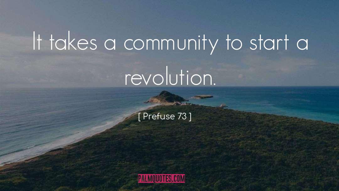 Prefuse 73 Quotes: It takes a community to