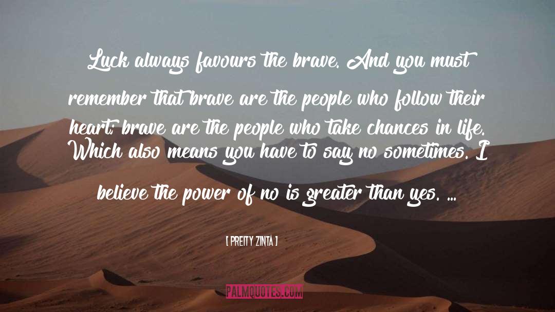 Preity Zinta Quotes: Luck always favours the brave.