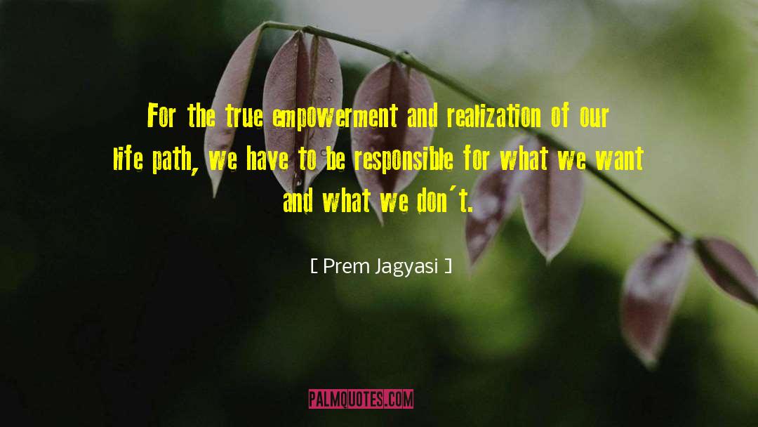 Prem Jagyasi Quotes: For the true empowerment and