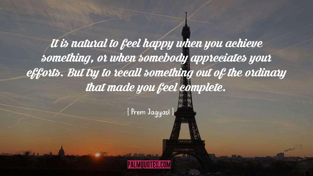 Prem Jagyasi Quotes: It is natural to feel