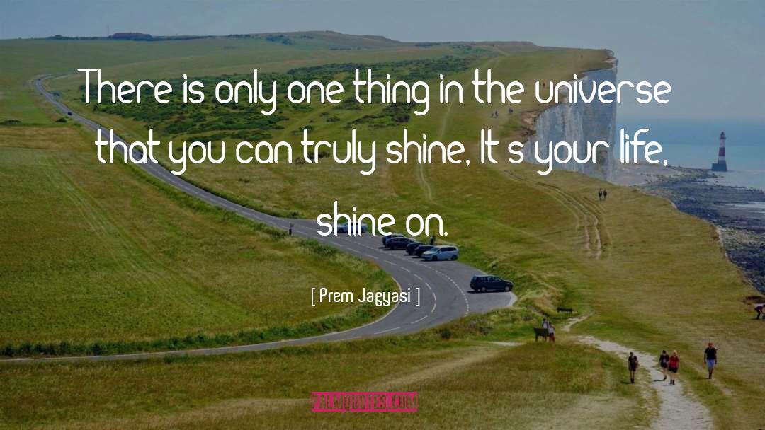 Prem Jagyasi Quotes: There is only one thing