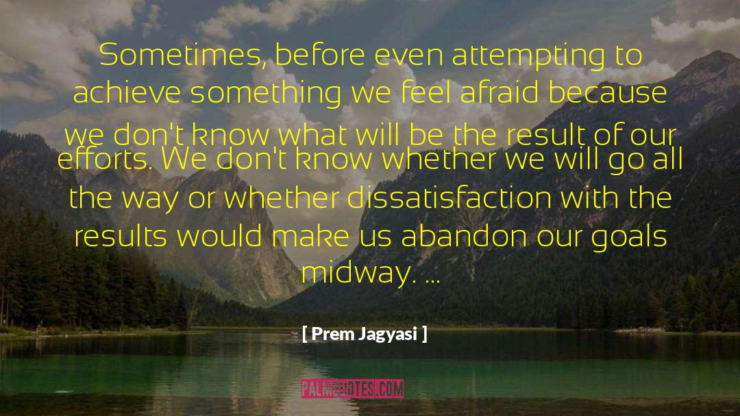 Prem Jagyasi Quotes: Sometimes, before even attempting to