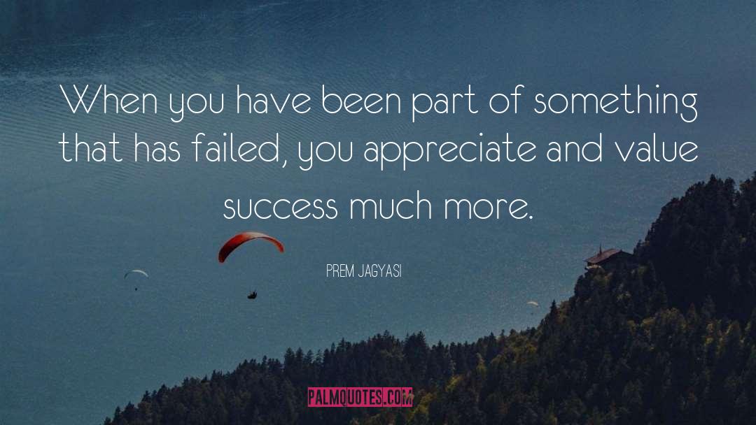 Prem Jagyasi Quotes: When you have been part