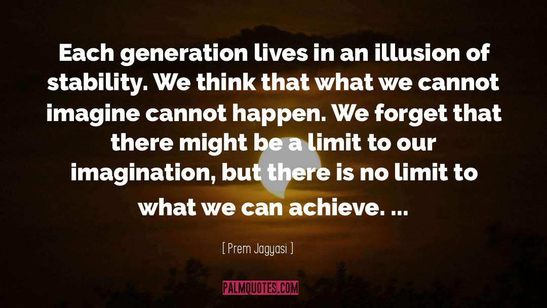 Prem Jagyasi Quotes: Each generation lives in an