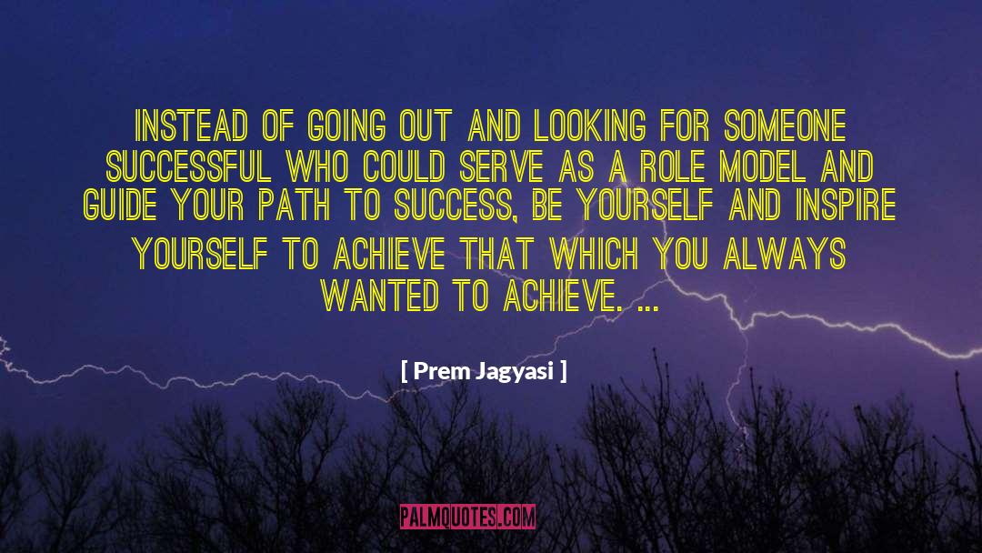 Prem Jagyasi Quotes: Instead of going out and