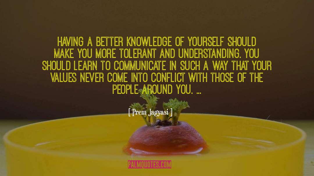 Prem Jagyasi Quotes: Having a better knowledge of