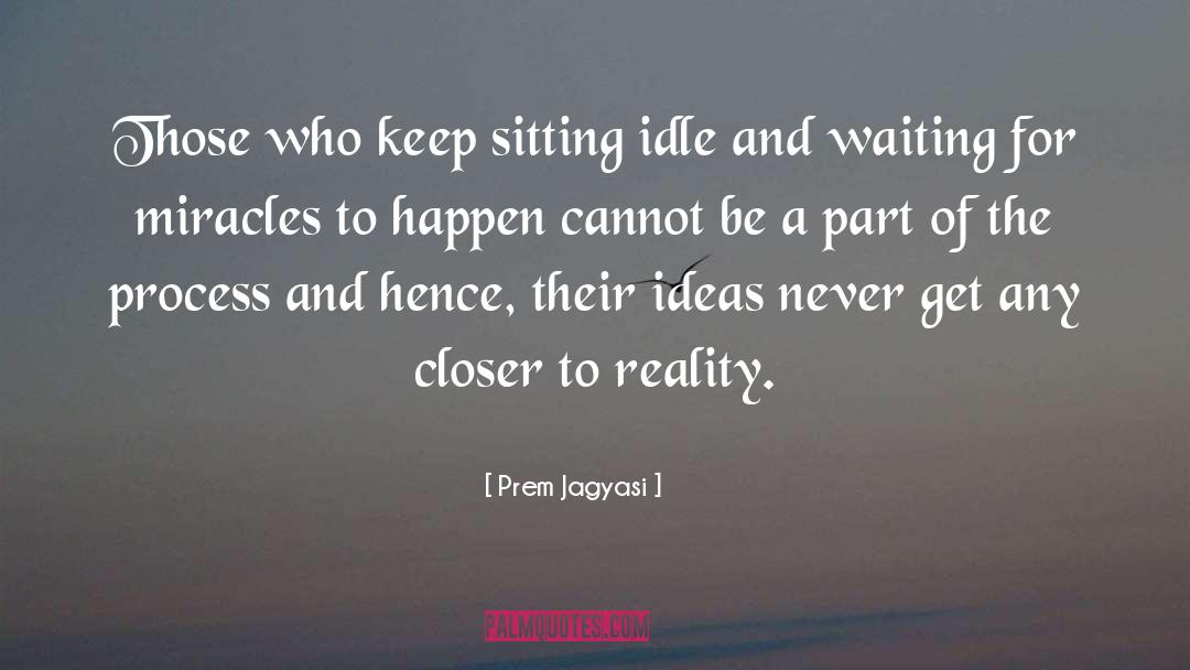 Prem Jagyasi Quotes: Those who keep sitting idle