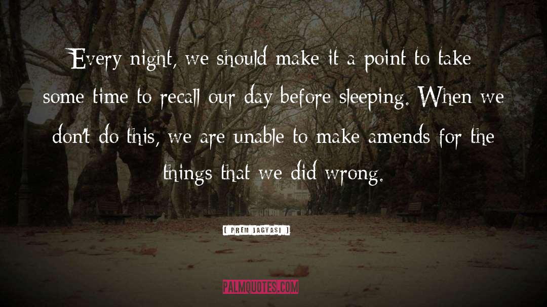 Prem Jagyasi Quotes: Every night, we should make