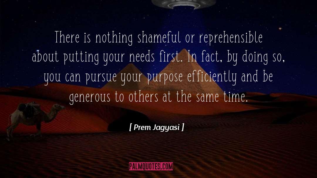 Prem Jagyasi Quotes: There is nothing shameful or
