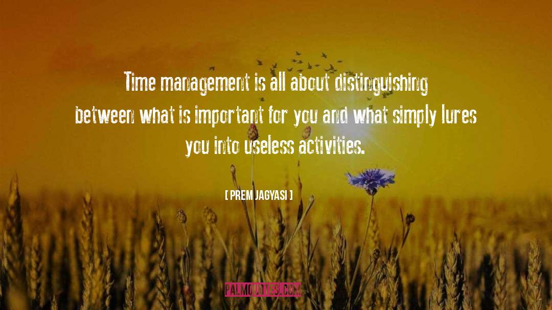 Prem Jagyasi Quotes: Time management is all about