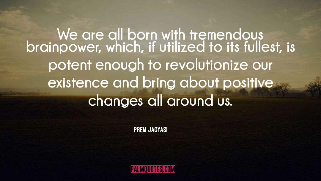 Prem Jagyasi Quotes: We are all born with