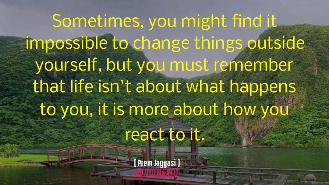 Prem Jagyasi Quotes: Sometimes, you might find it