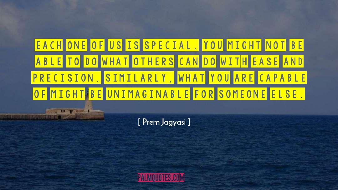 Prem Jagyasi Quotes: Each one of us is