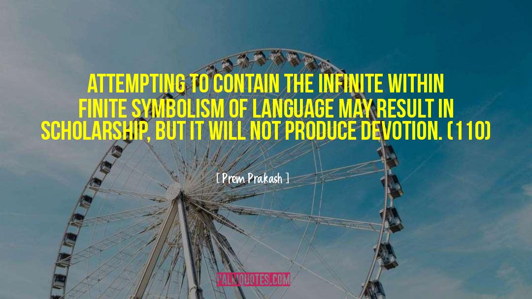 Prem Prakash Quotes: Attempting to contain the infinite