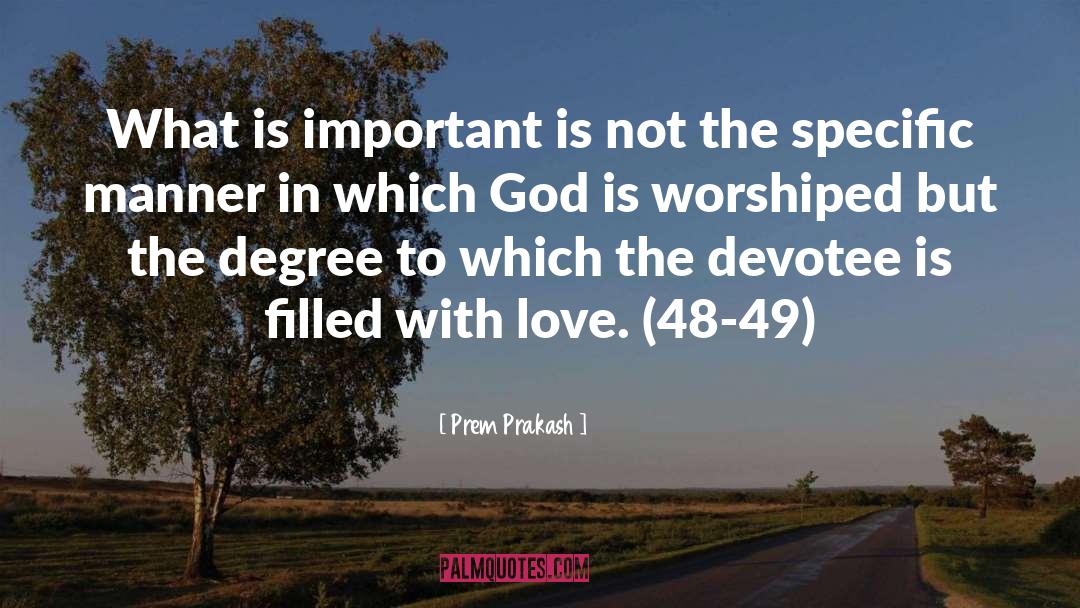 Prem Prakash Quotes: What is important is not