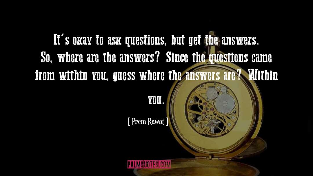 Prem Rawat Quotes: It's okay to ask questions,