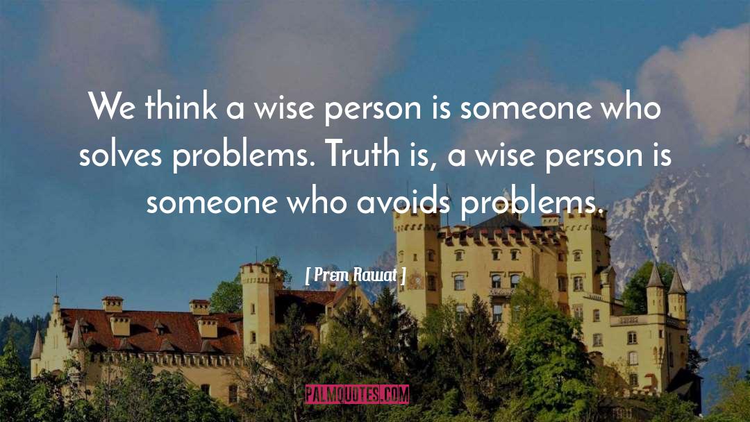 Prem Rawat Quotes: We think a wise person