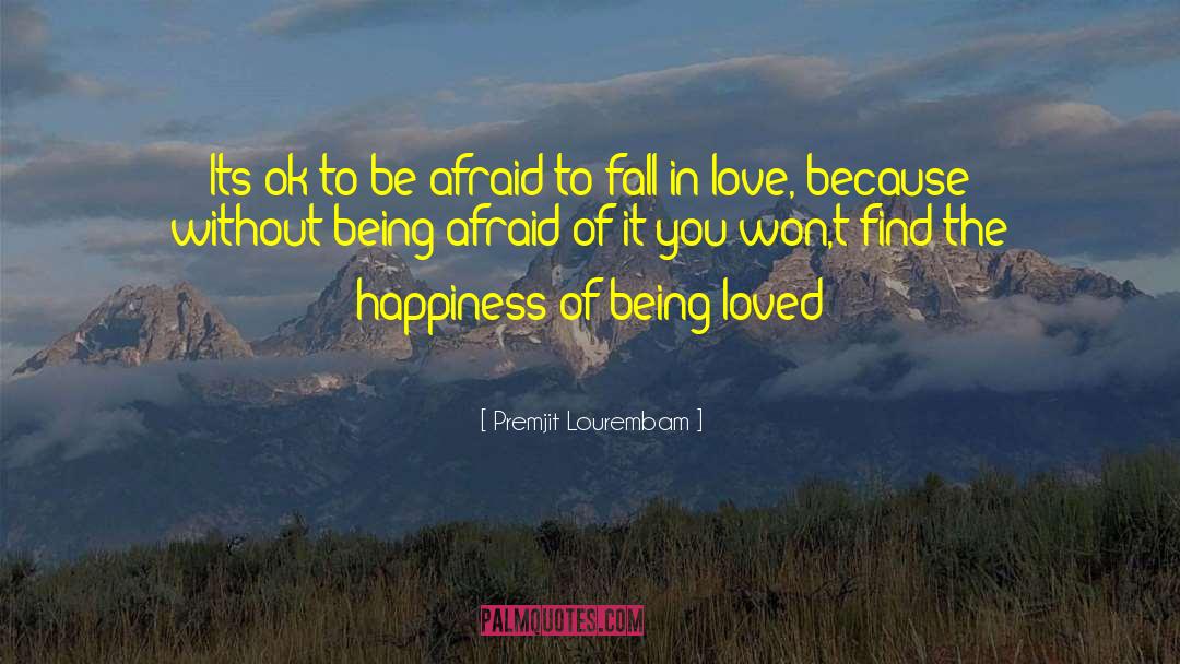 Premjit Lourembam Quotes: Its ok to be afraid