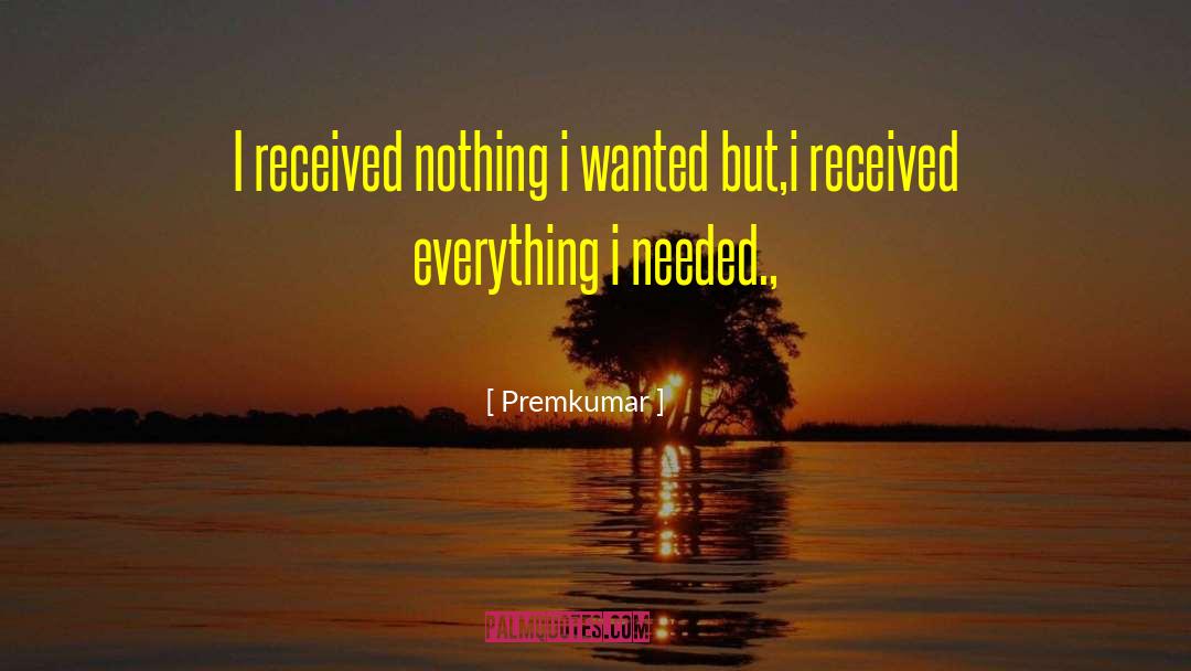 Premkumar Quotes: I received nothing i wanted