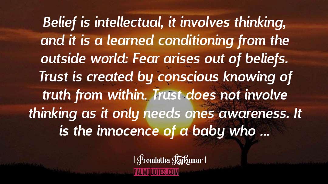 Premlatha Rajkumar Quotes: Belief is intellectual, it involves