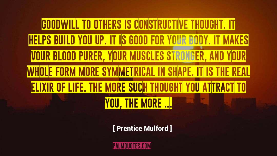 Prentice Mulford Quotes: Goodwill to others is constructive