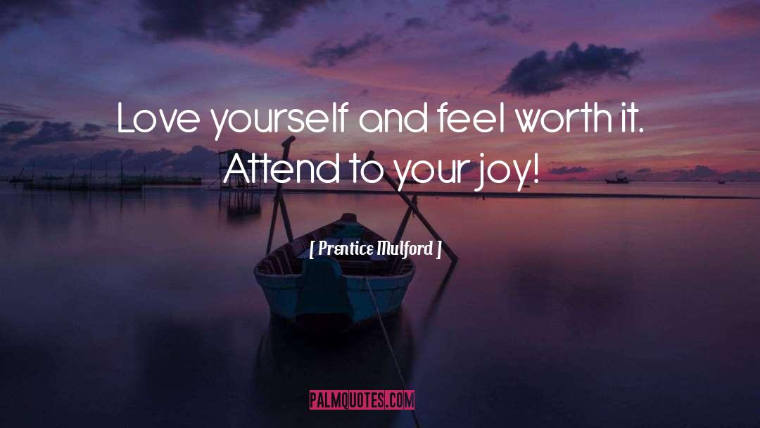 Prentice Mulford Quotes: Love yourself and feel worth