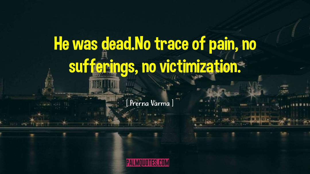 Prerna Varma Quotes: He was dead.<br>No trace of