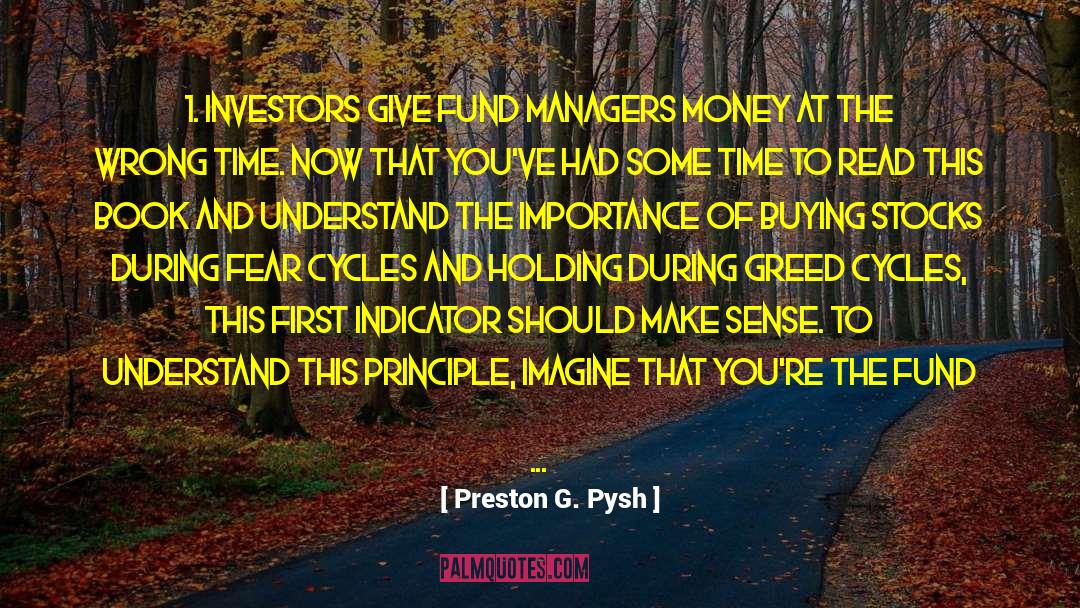 Preston G. Pysh Quotes: 1. Investors give fund managers