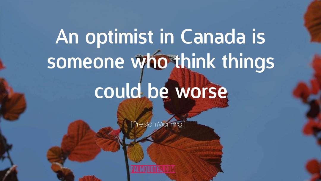 Preston Manning Quotes: An optimist in Canada is