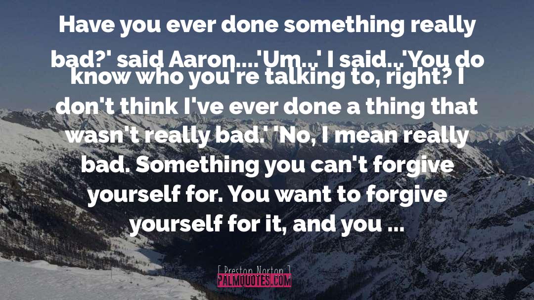 Preston Norton Quotes: Have you ever done something