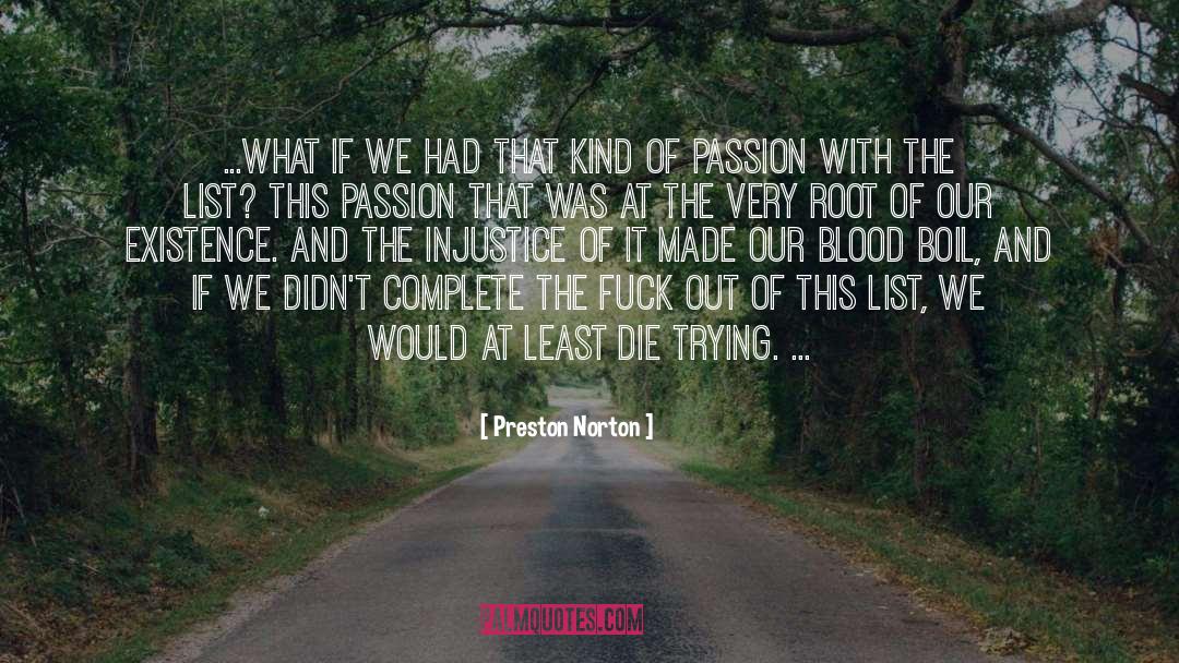 Preston Norton Quotes: ...What if we had that