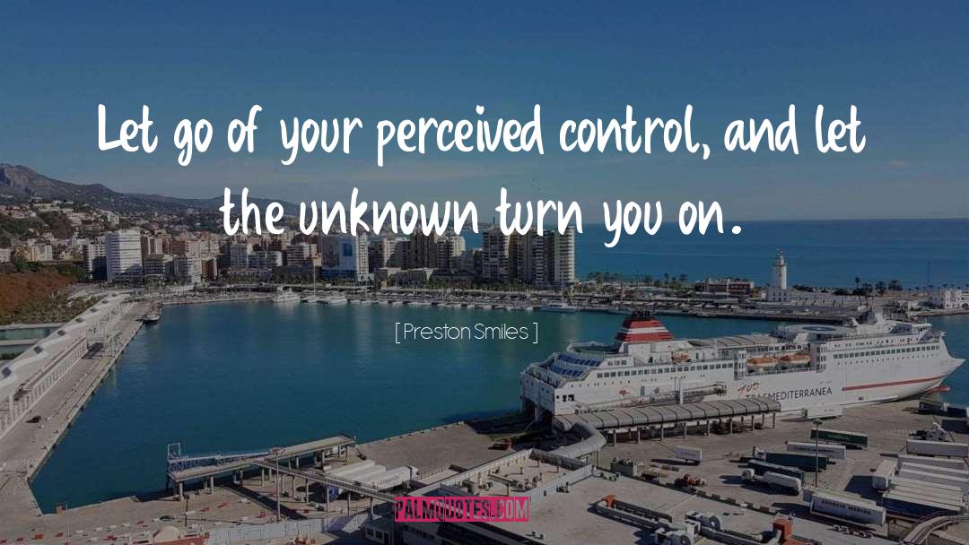 Preston Smiles Quotes: Let go of your perceived