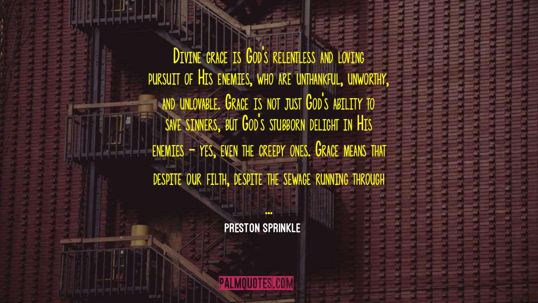 Preston Sprinkle Quotes: Divine grace is God's relentless