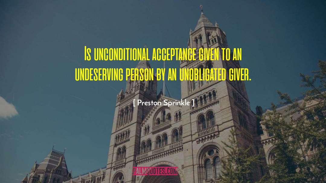 Preston Sprinkle Quotes: Is unconditional acceptance given to