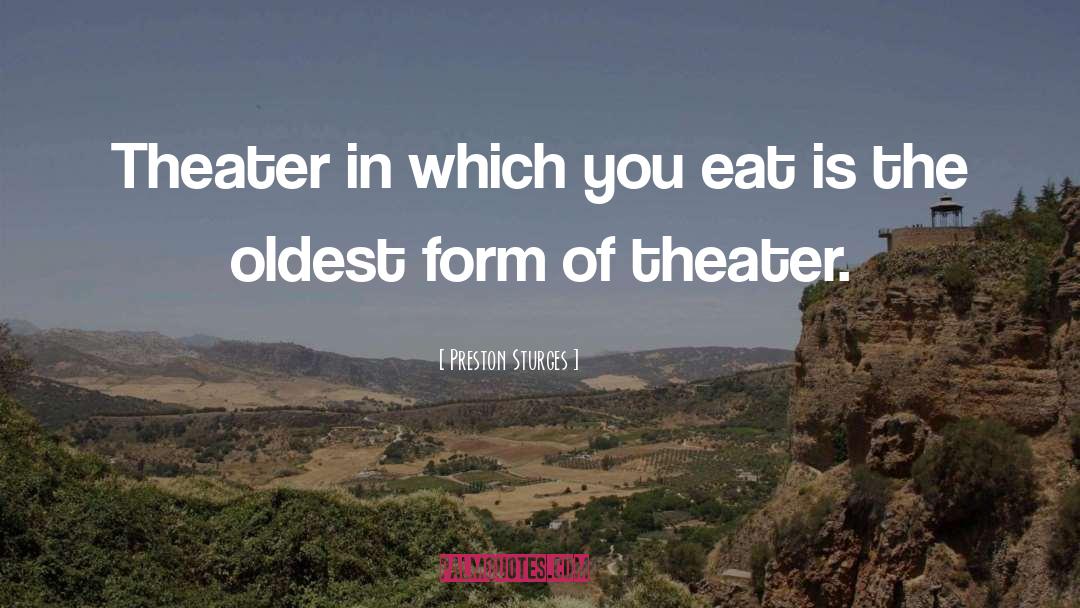 Preston Sturges Quotes: Theater in which you eat