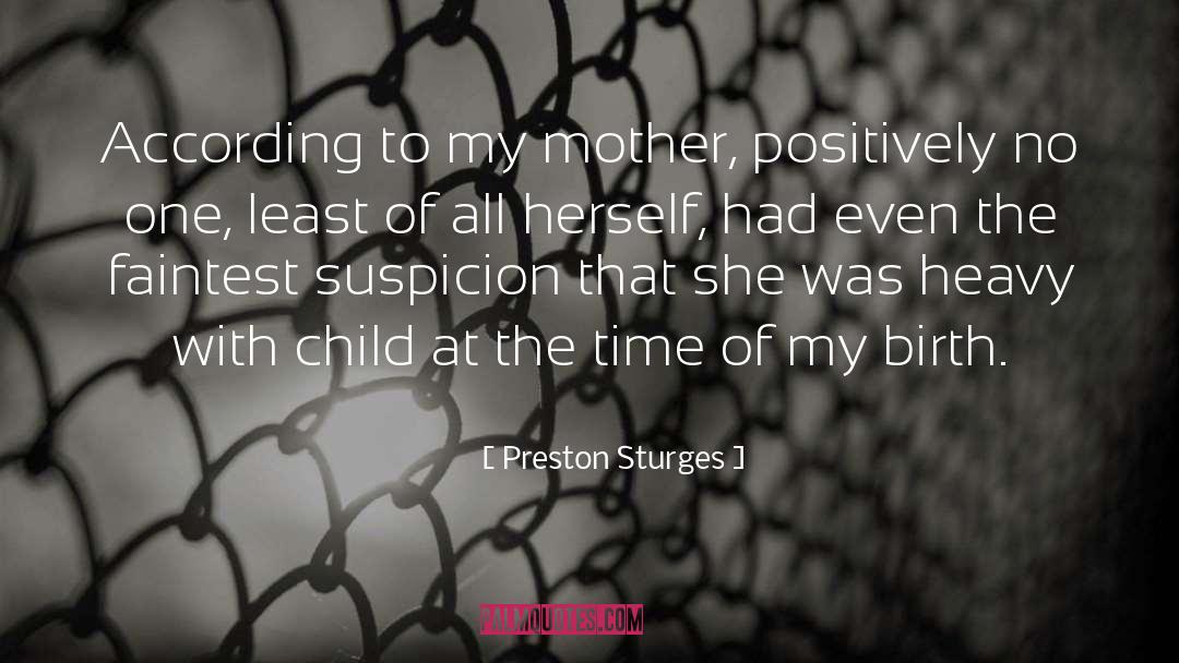 Preston Sturges Quotes: According to my mother, positively